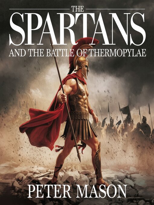 Title details for The Spartans and the Battle of Thermopylae by Peter Mason - Available